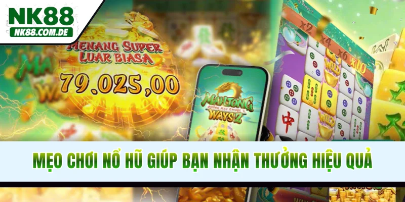 Mẹo chơi nổ hũ giúp bạn nhận thưởng cực hiệu quả